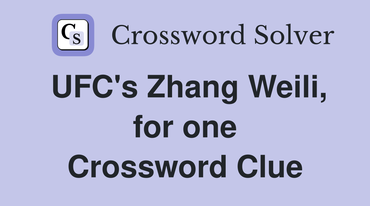 UFC's Zhang Weili, for one Crossword Clue