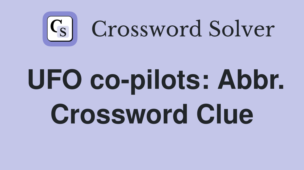 UFO co-pilots: Abbr. Crossword Clue