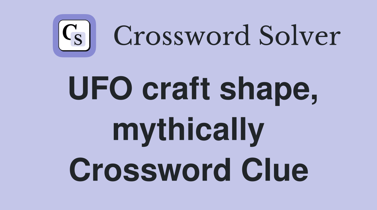 UFO craft shape, mythically Crossword Clue