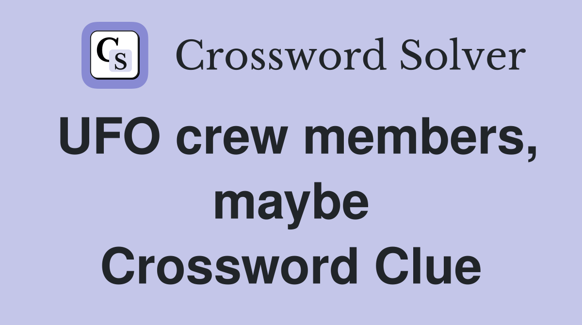 UFO crew members, maybe Crossword Clue