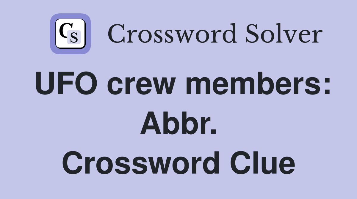 UFO crew members: Abbr. Crossword Clue