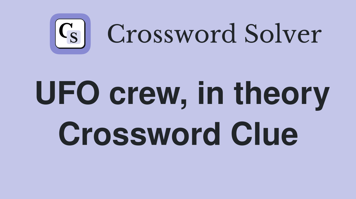 UFO crew, in theory Crossword Clue