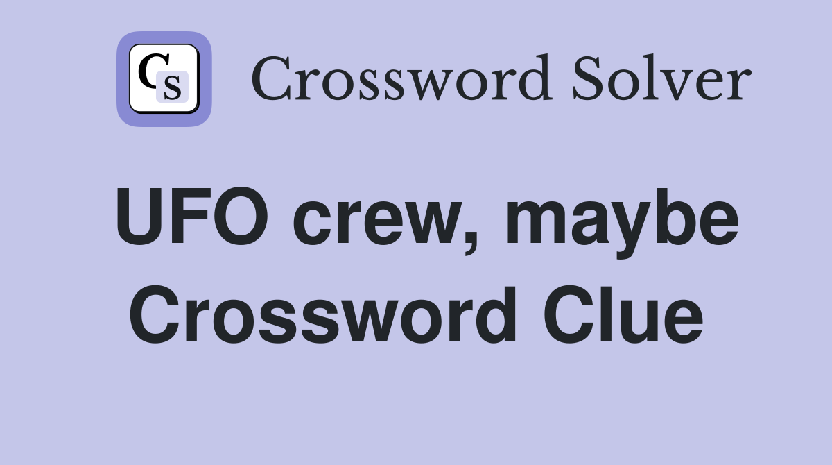 UFO crew, maybe Crossword Clue