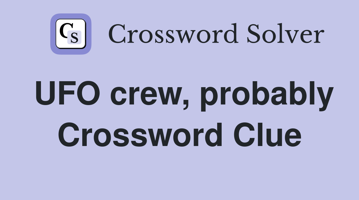 UFO crew, probably Crossword Clue