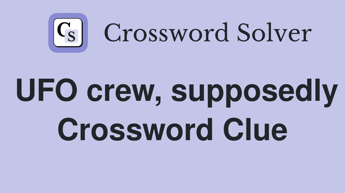 UFO crew, supposedly Crossword Clue