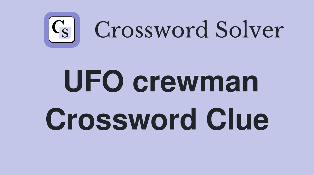 UFO crewman Crossword Clue