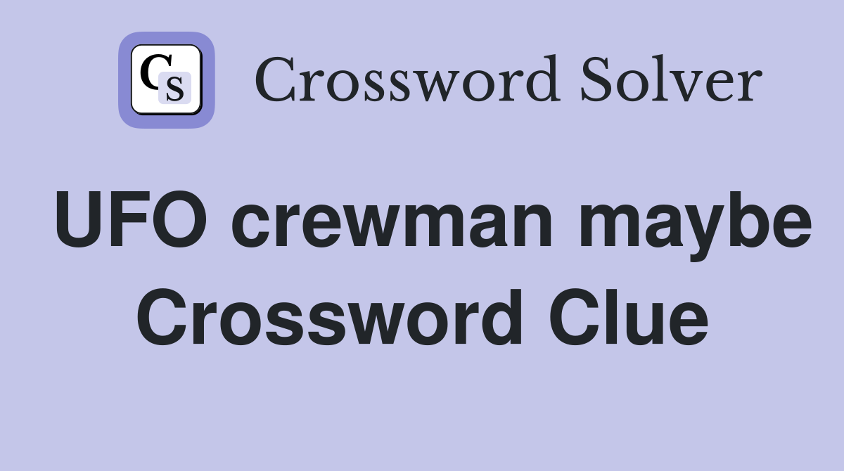 UFO crewman maybe Crossword Clue