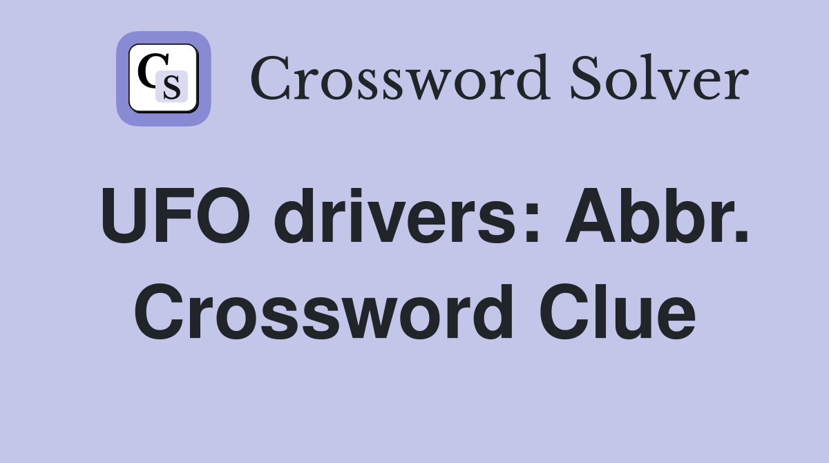 UFO drivers: Abbr. Crossword Clue
