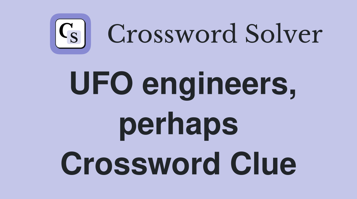 UFO engineers, perhaps Crossword Clue