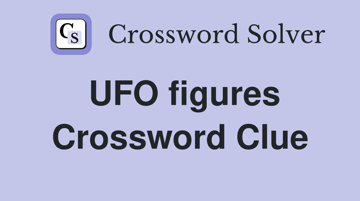UFO figures Crossword Clue