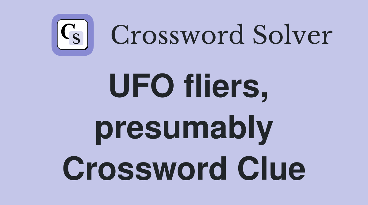 UFO fliers, presumably Crossword Clue