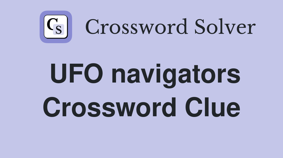 UFO navigators Crossword Clue