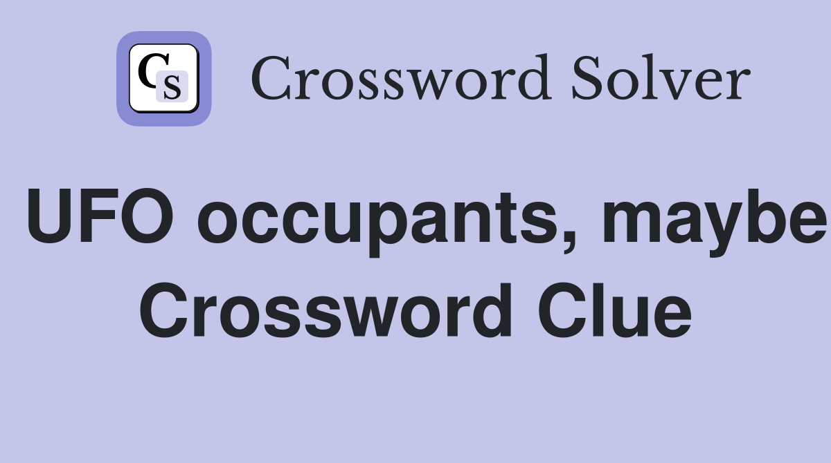UFO occupants, maybe Crossword Clue