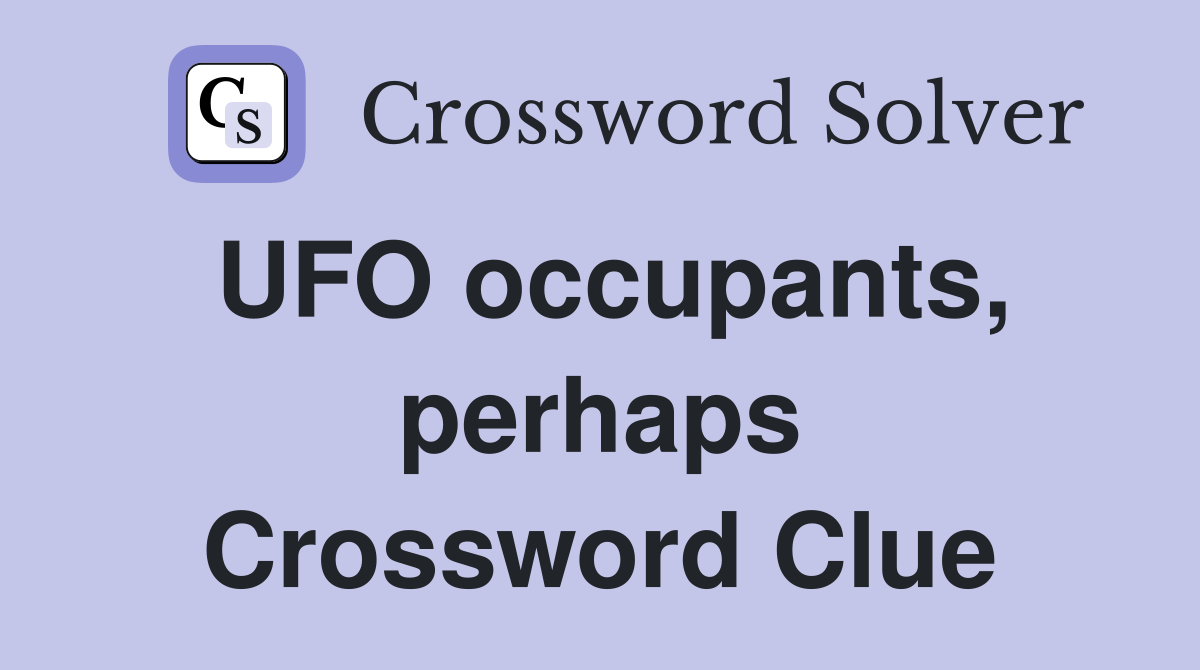 UFO occupants, perhaps Crossword Clue