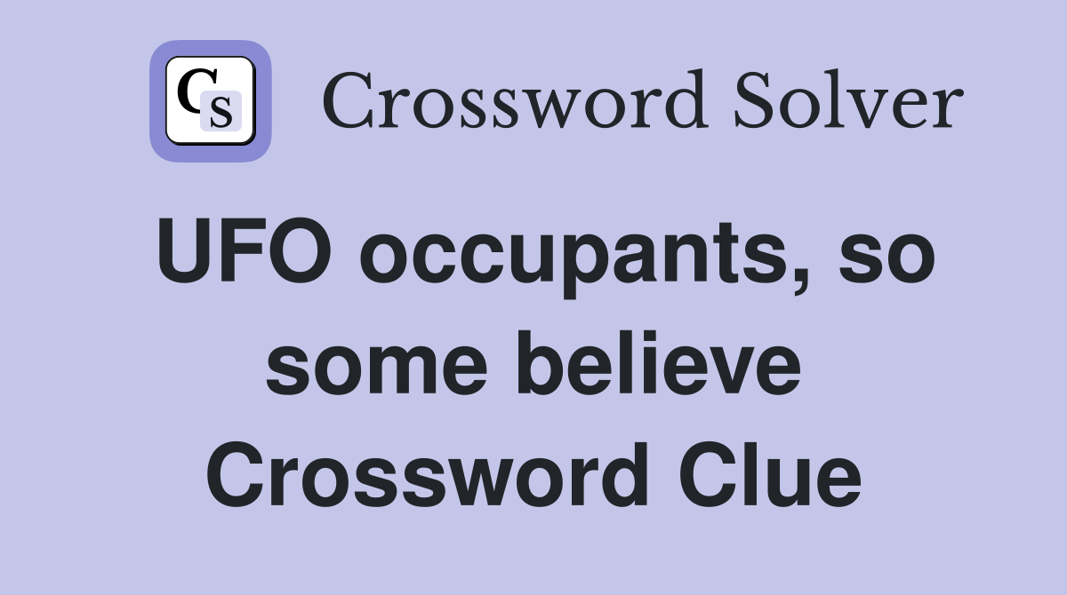 UFO occupants, so some believe Crossword Clue