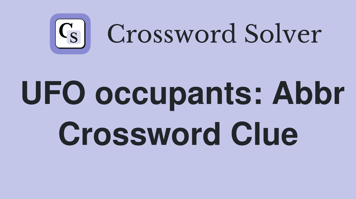 UFO occupants: Abbr Crossword Clue