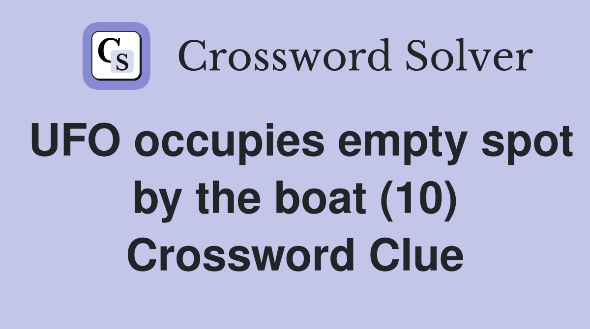 UFO occupies empty spot by the boat (10) Crossword Clue
