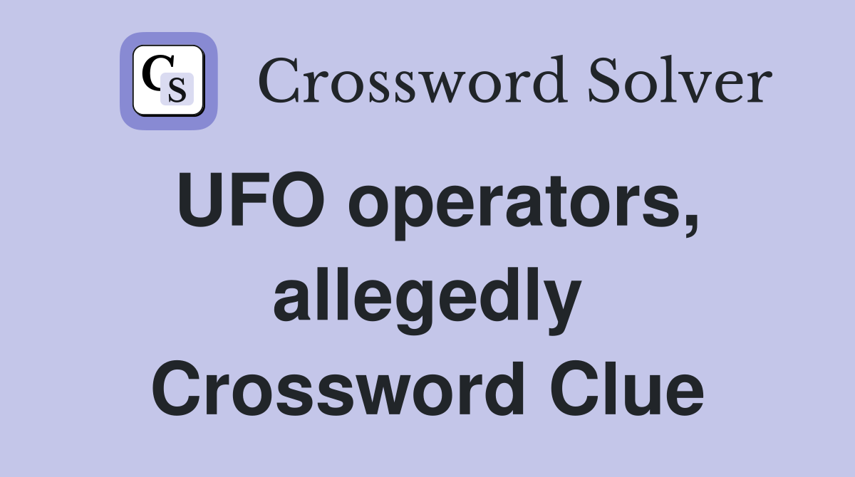UFO operators, allegedly Crossword Clue