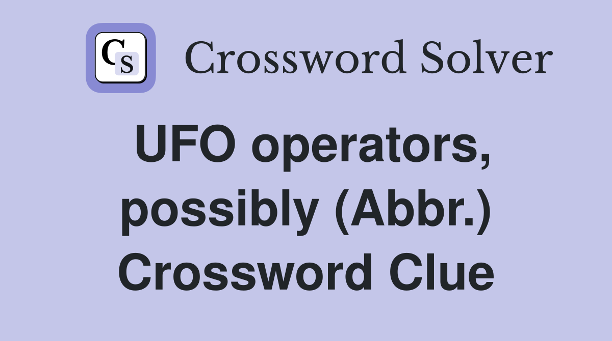 UFO operators, possibly (Abbr.) Crossword Clue