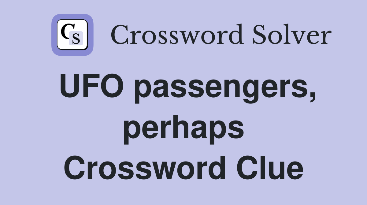 UFO passengers, perhaps Crossword Clue