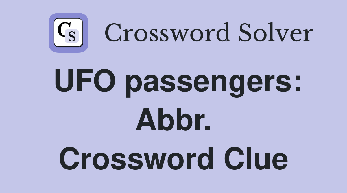 UFO passengers: Abbr. Crossword Clue