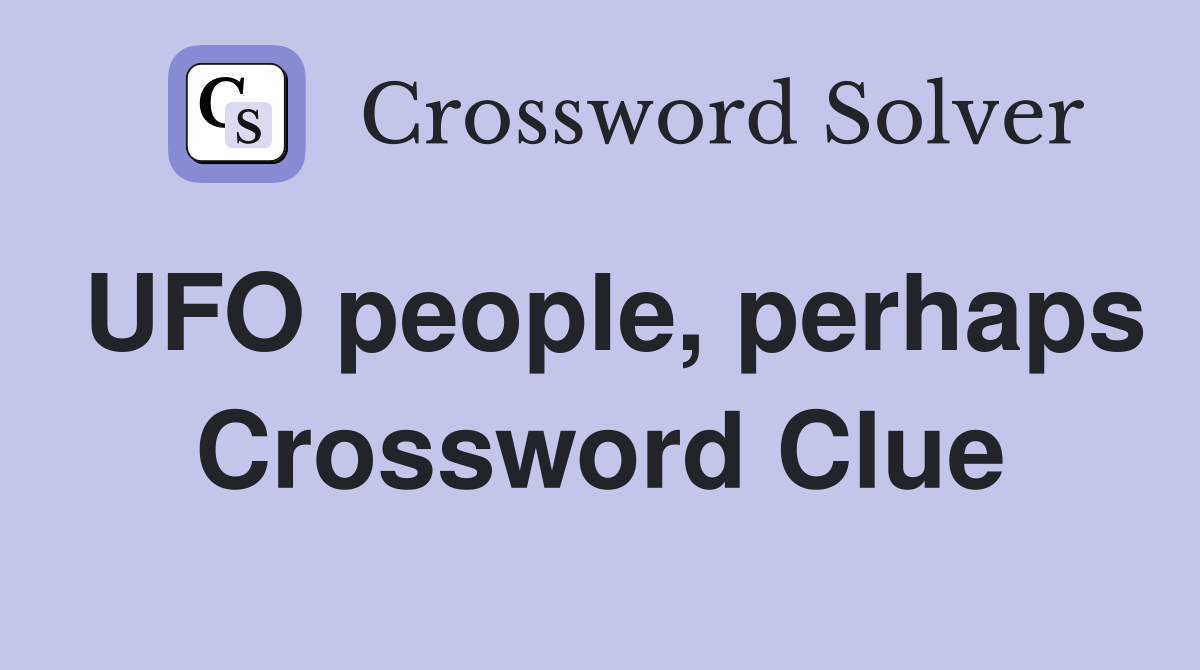 UFO people, perhaps Crossword Clue