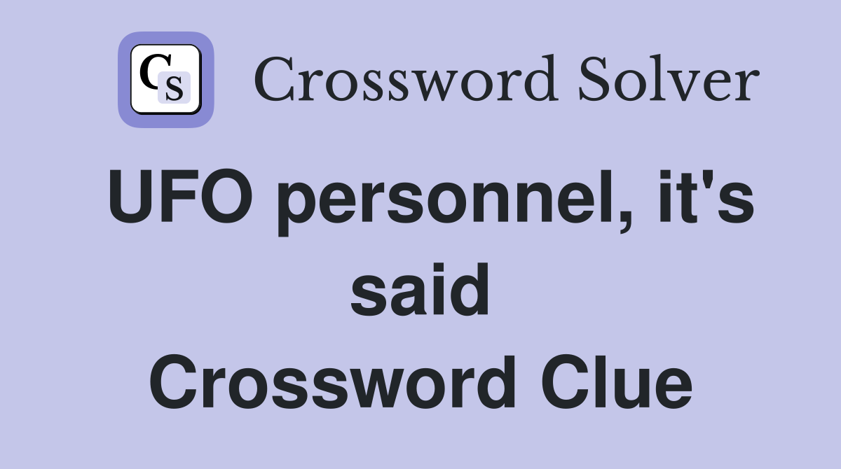 UFO personnel, it's said Crossword Clue