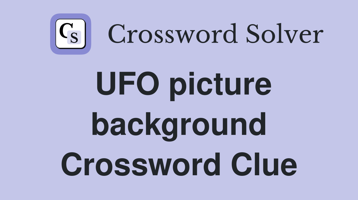 UFO picture background Crossword Clue
