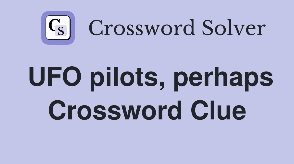 UFO pilots, perhaps Crossword Clue