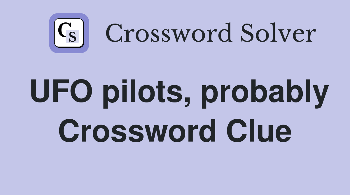 UFO pilots, probably Crossword Clue