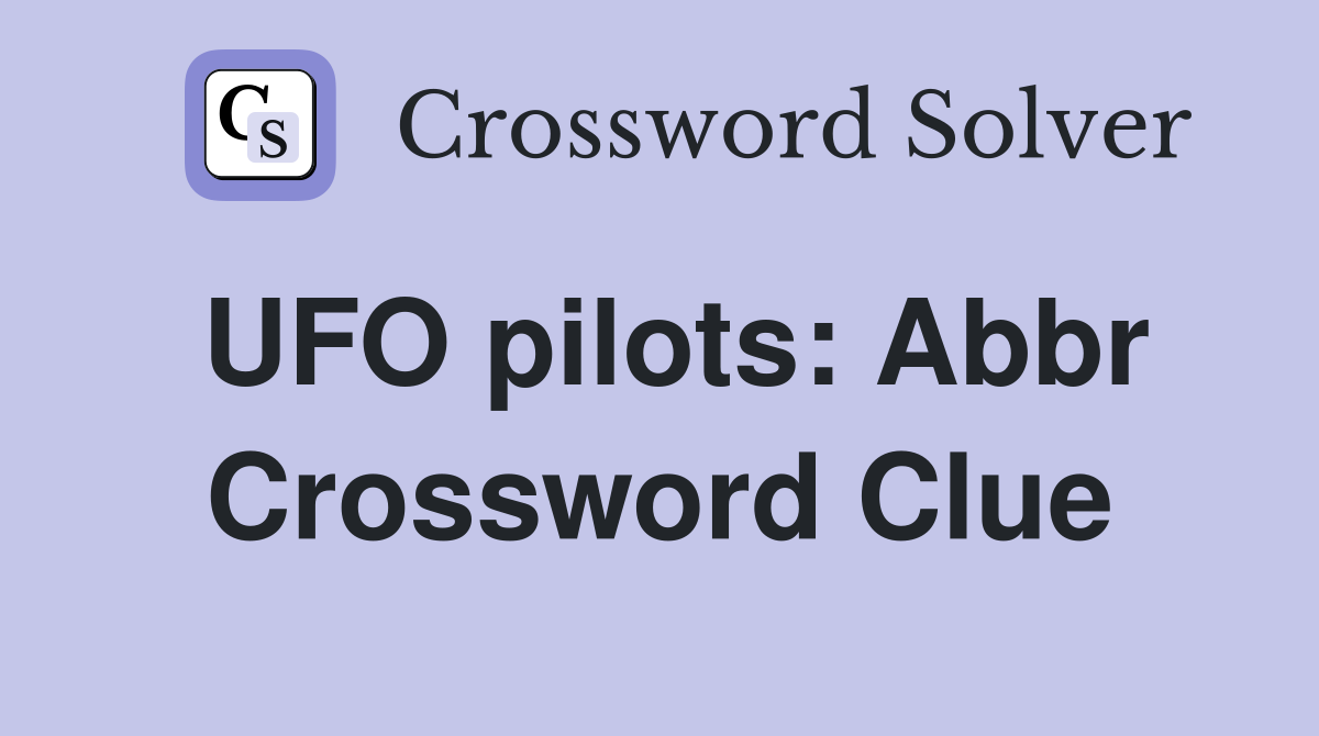 UFO pilots: Abbr Crossword Clue