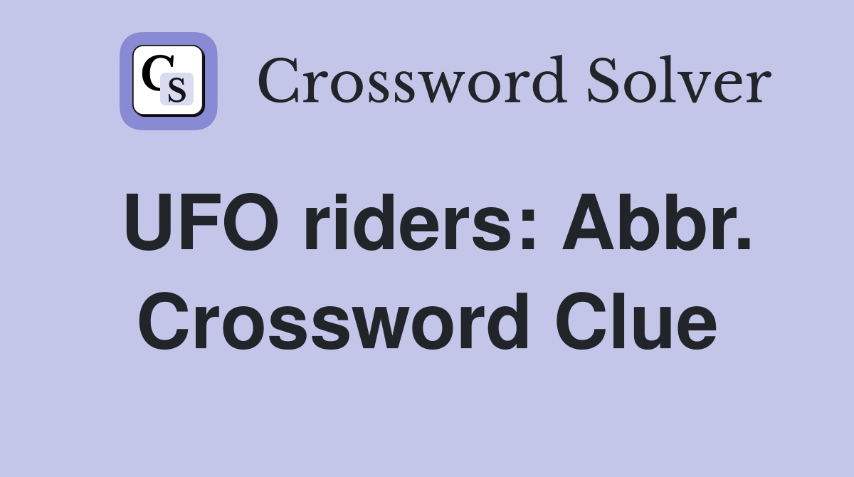 UFO riders: Abbr. Crossword Clue