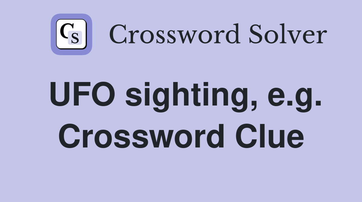UFO sighting, e.g. Crossword Clue