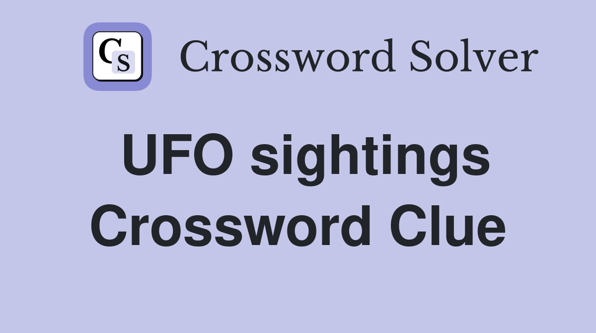 UFO sightings Crossword Clue