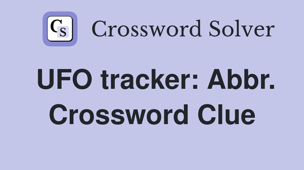 UFO tracker: Abbr. Crossword Clue