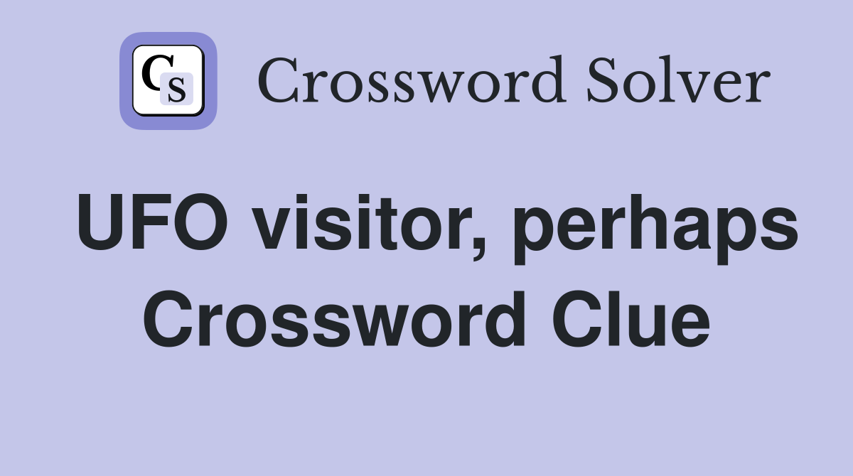 UFO visitor, perhaps Crossword Clue