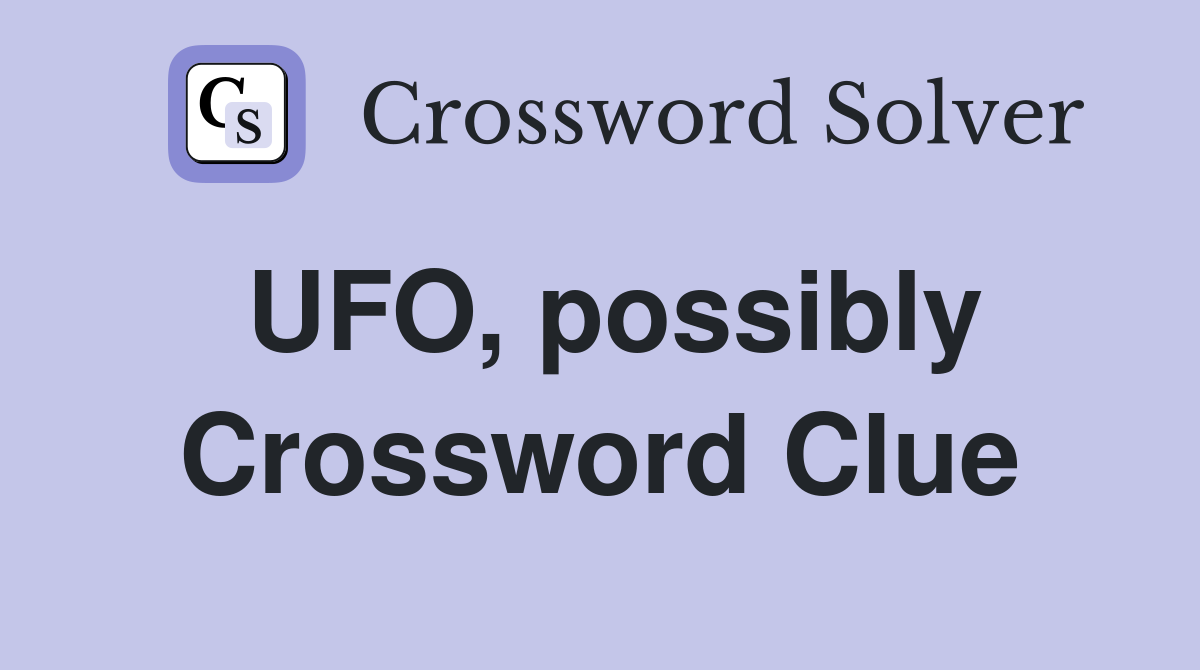 UFO, possibly Crossword Clue