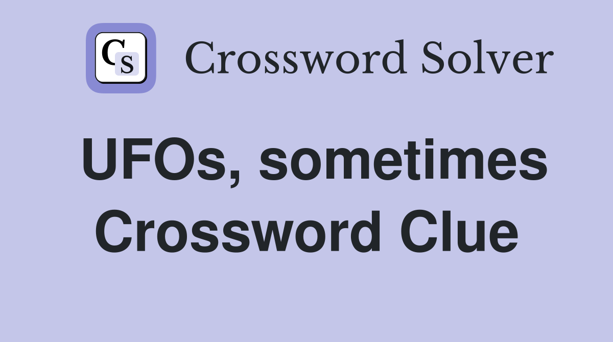 UFOs, sometimes Crossword Clue