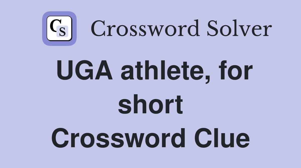 UGA athlete, for short Crossword Clue