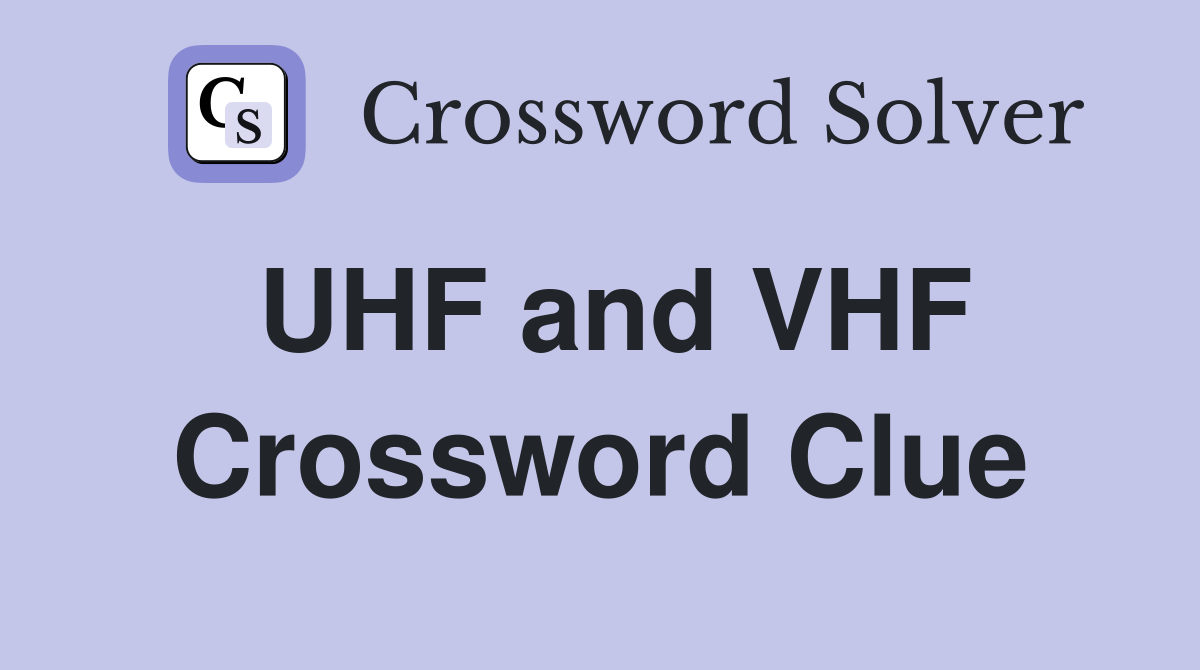 UHF and VHF Crossword Clue