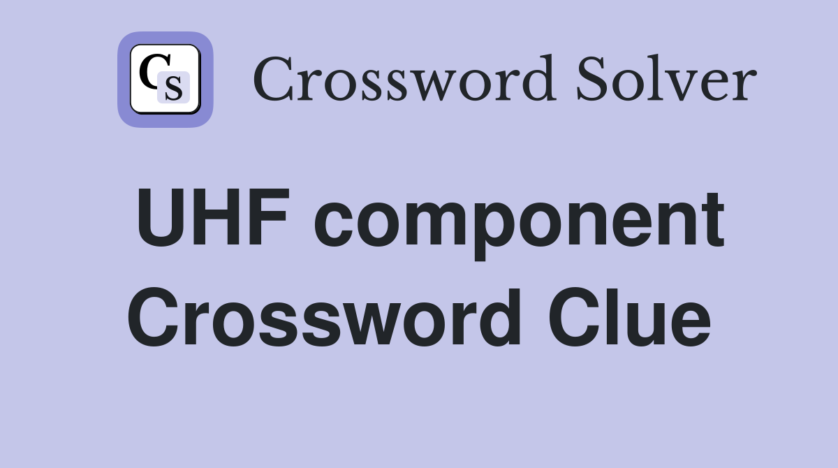 UHF component Crossword Clue