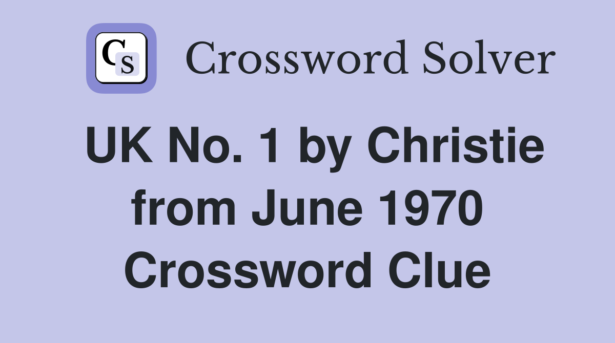 UK No. 1 by Christie from June 1970 Crossword Clue