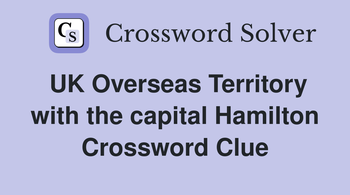 UK Overseas Territory with the capital Hamilton Crossword Clue