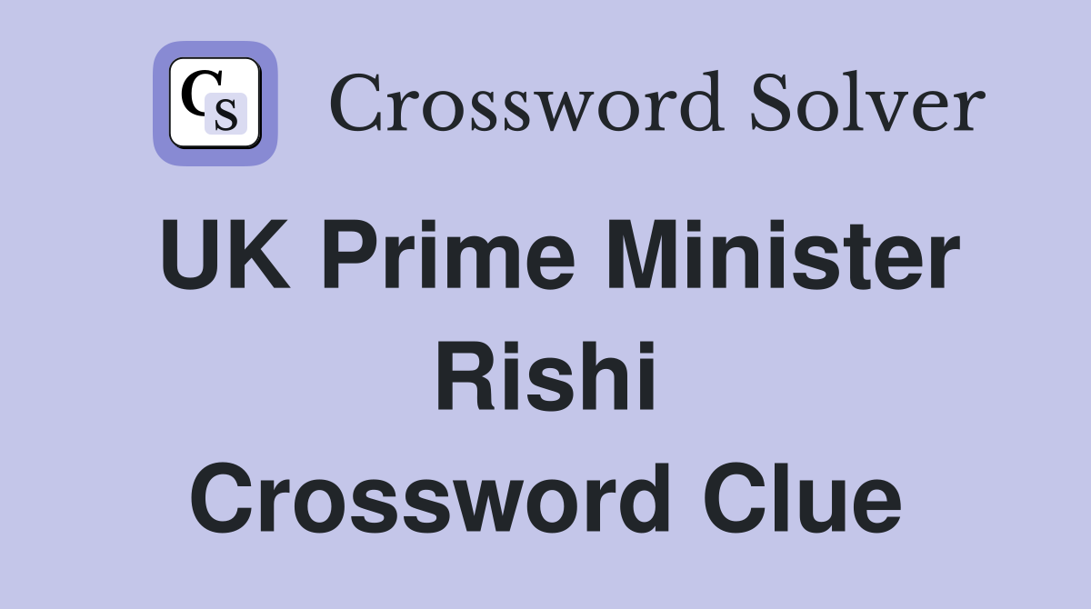 UK Prime Minister Rishi Crossword Clue