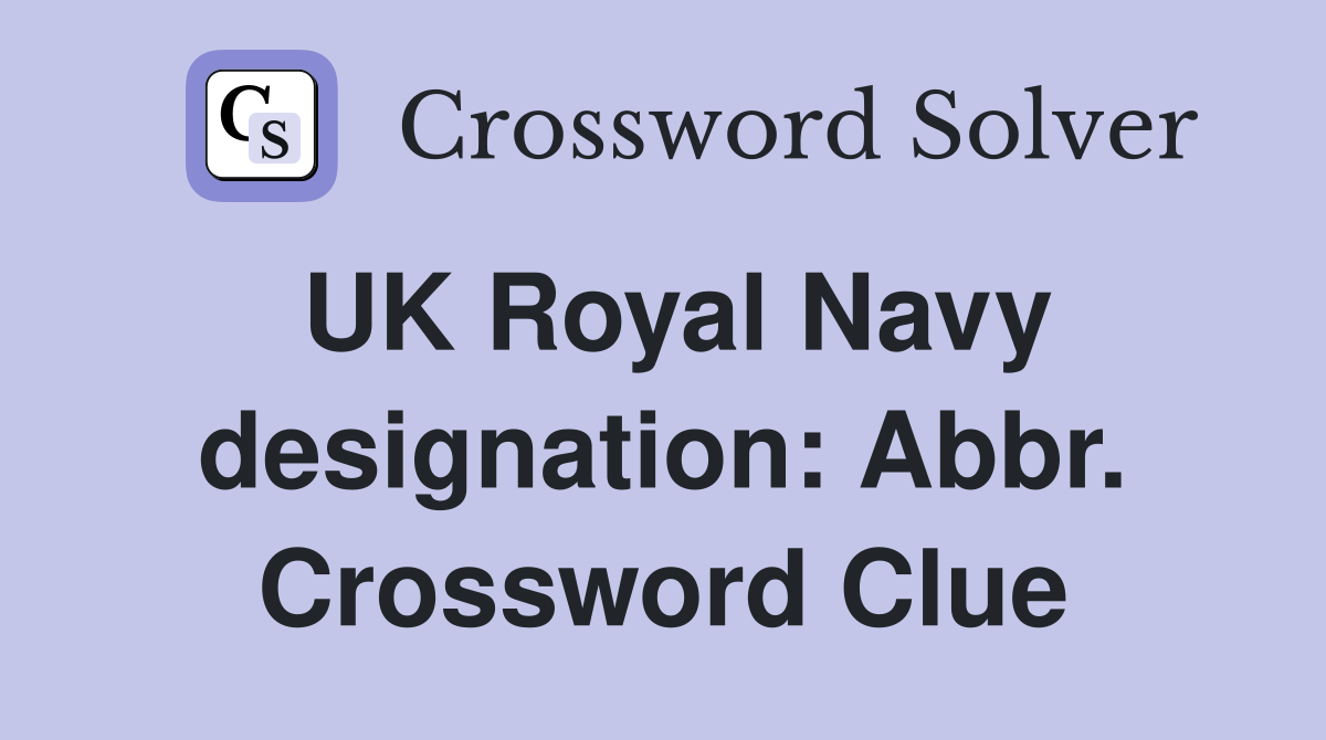 UK Royal Navy designation: Abbr. Crossword Clue