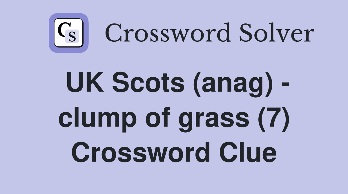 UK Scots (anag) - clump of grass (7) Crossword Clue