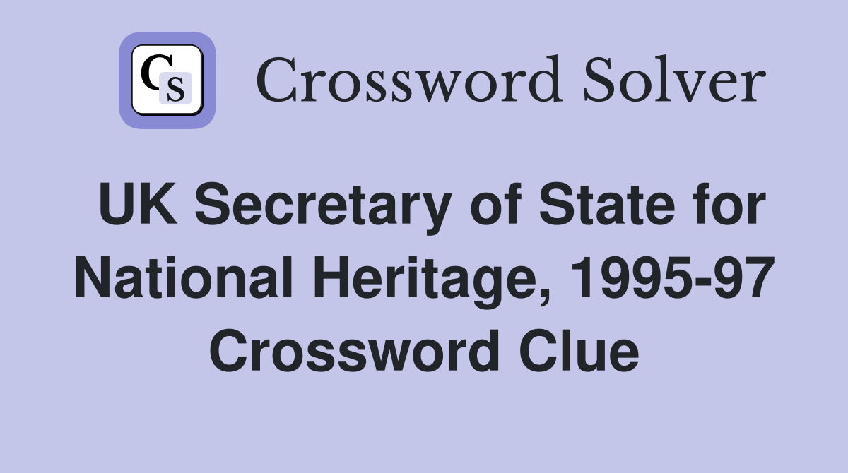UK Secretary of State for National Heritage, 1995-97 Crossword Clue