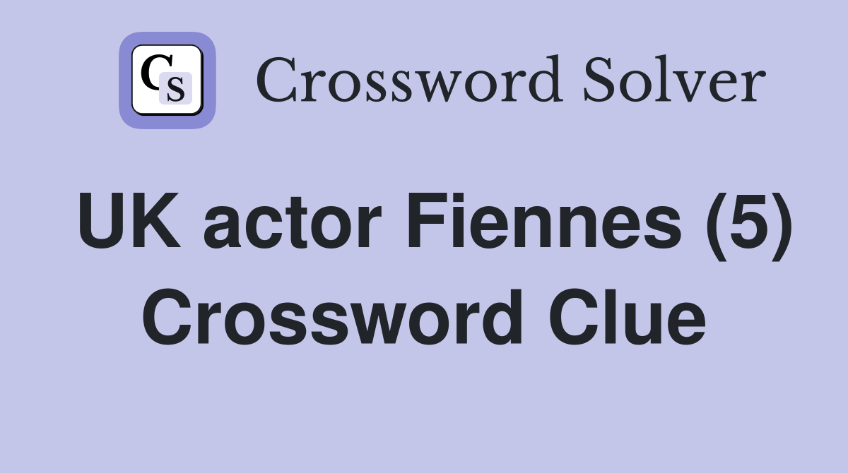 UK actor Fiennes (5) Crossword Clue