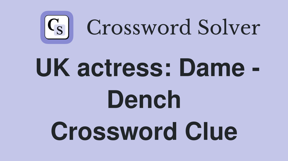 UK actress: Dame - Dench Crossword Clue