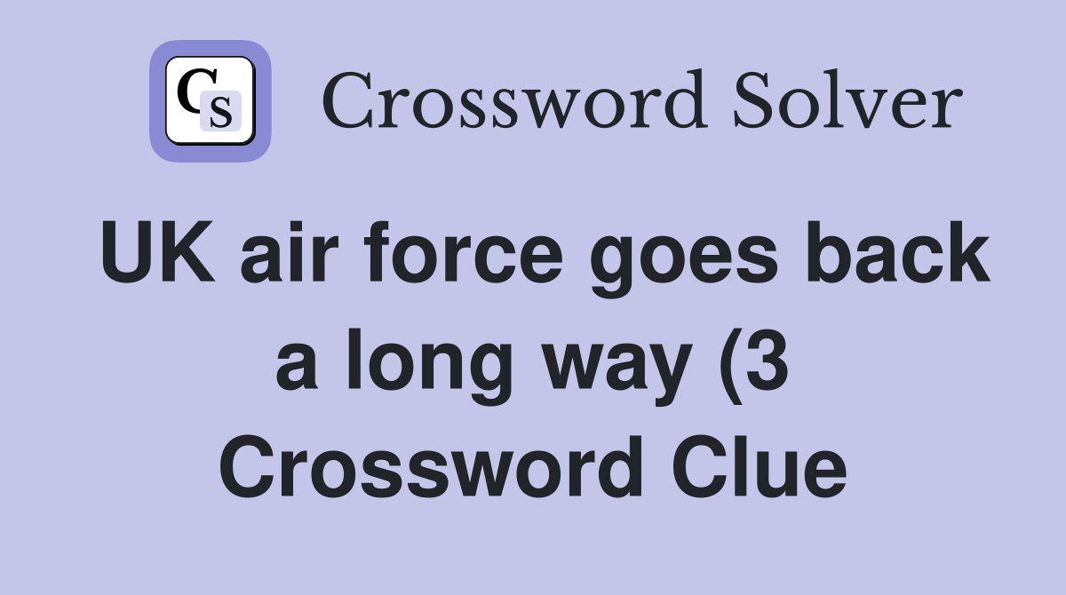 UK air force goes back a long way (3) Crossword Clue Answers UK air force goes back a long way (3) Crossword Clue Answers